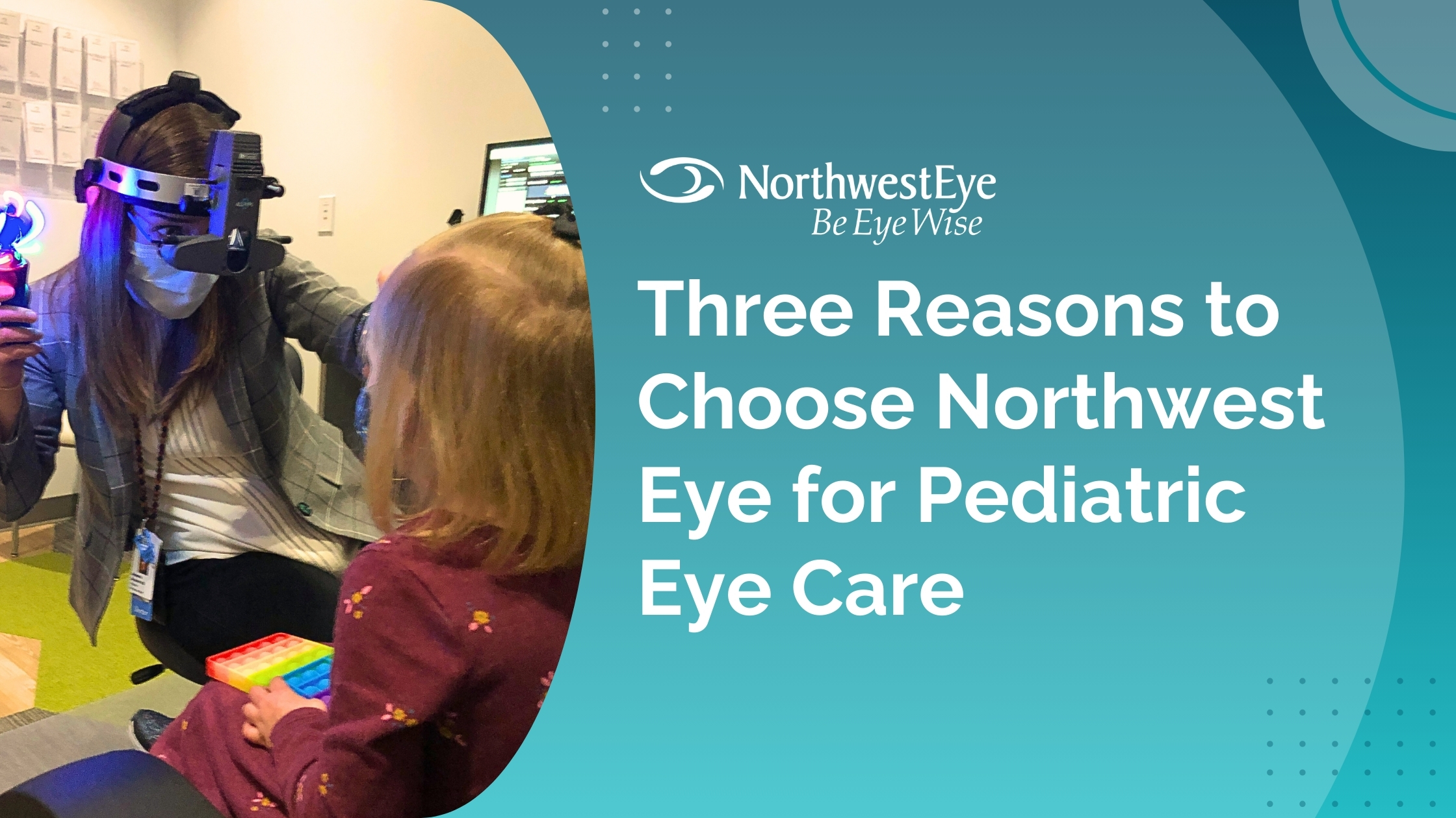 Three Reasons to Choose Northwest Eye for Pediatric Eye Care ...